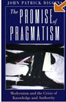 The Promise of Pragmatism: Modernism and the Crisis of Knowledge and Authority